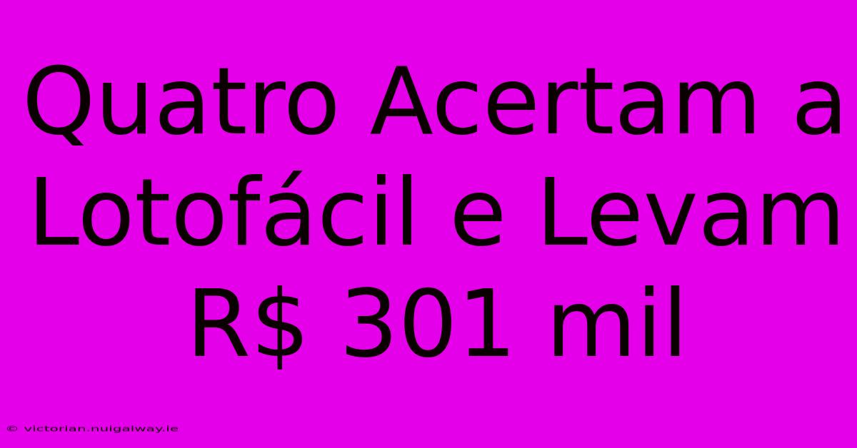 Quatro Acertam A Lotofácil E Levam R$ 301 Mil 