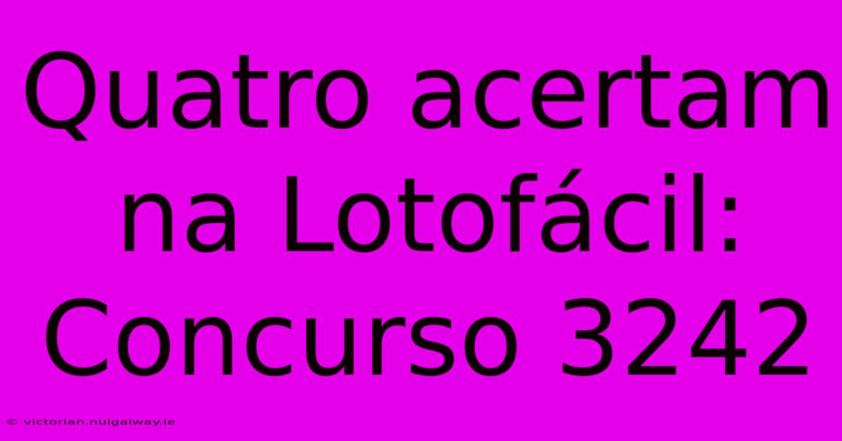 Quatro Acertam Na Lotofácil: Concurso 3242