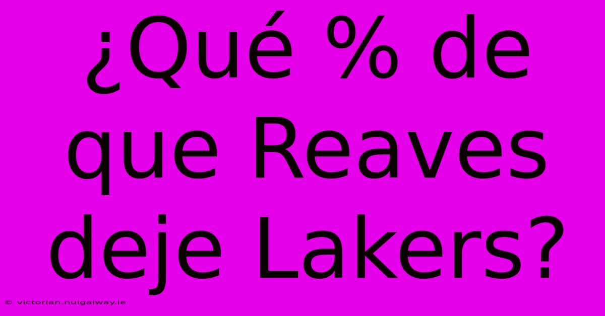 ¿Qué % De Que Reaves Deje Lakers?