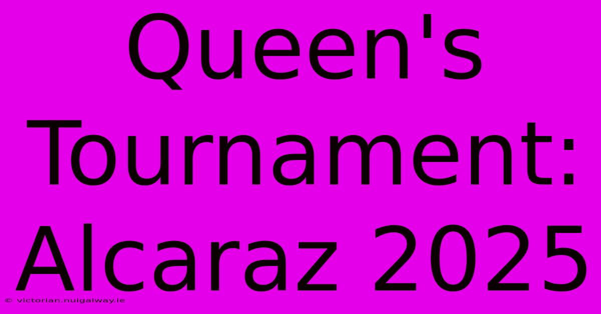 Queen's Tournament: Alcaraz 2025