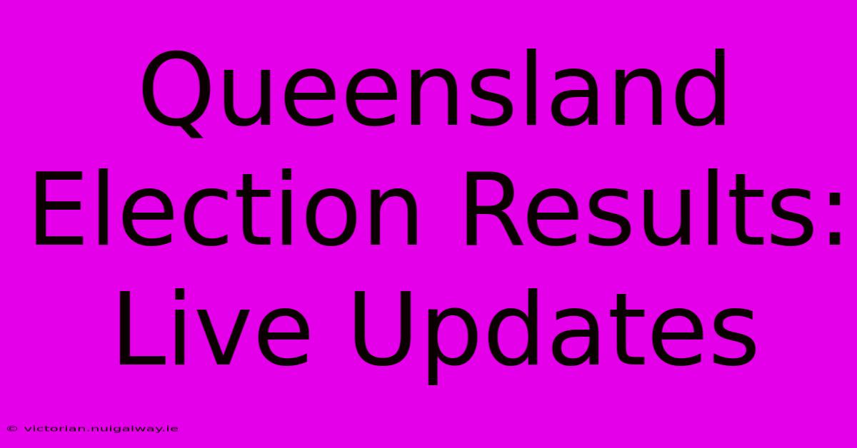 Queensland Election Results: Live Updates 