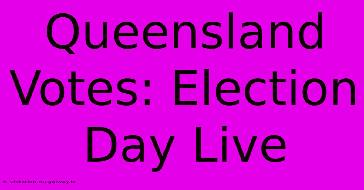 Queensland Votes: Election Day Live