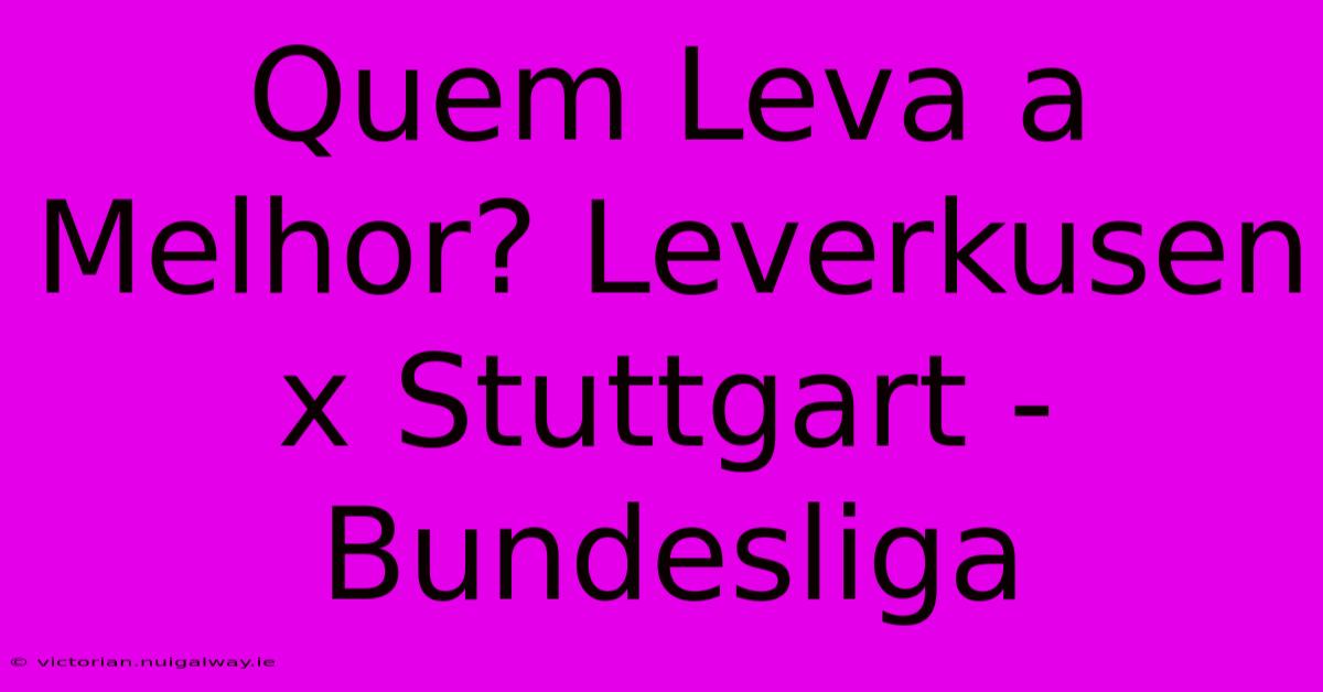 Quem Leva A Melhor? Leverkusen X Stuttgart - Bundesliga 