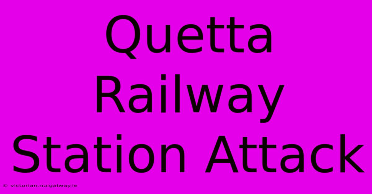 Quetta Railway Station Attack