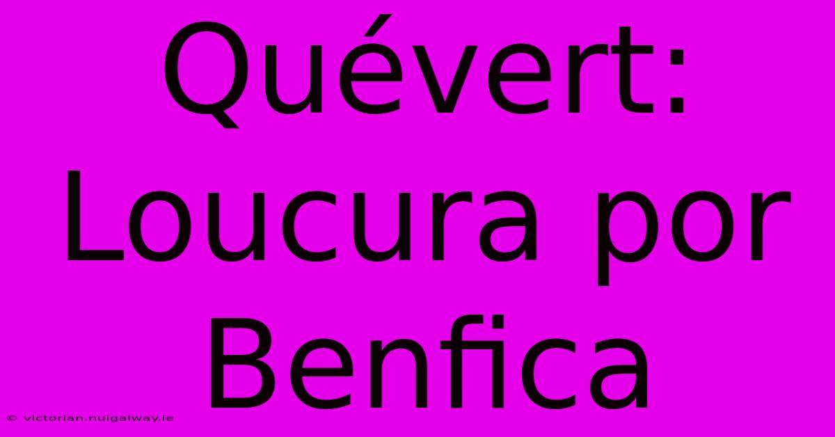 Quévert: Loucura Por Benfica