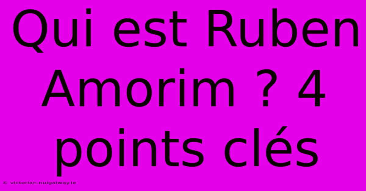 Qui Est Ruben Amorim ? 4 Points Clés