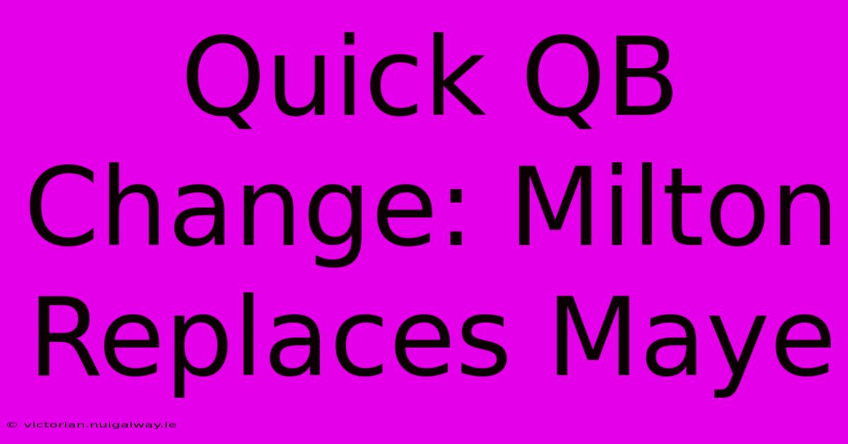 Quick QB Change: Milton Replaces Maye