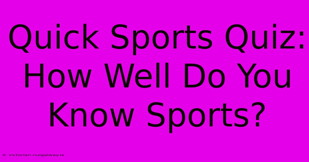 Quick Sports Quiz:  How Well Do You Know Sports?