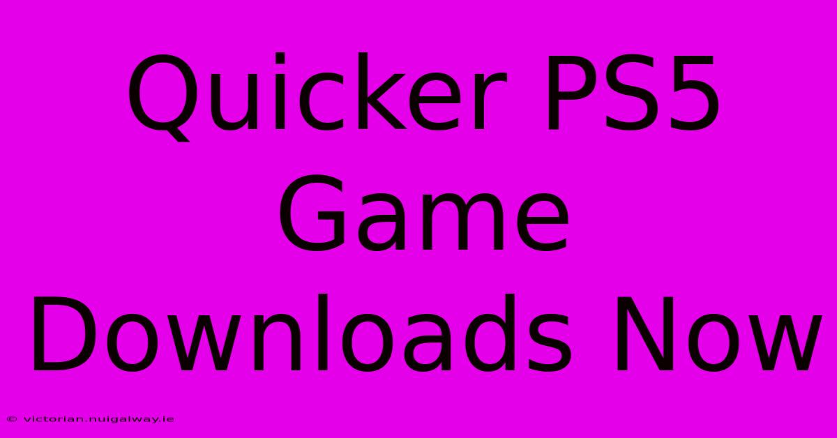 Quicker PS5 Game Downloads Now