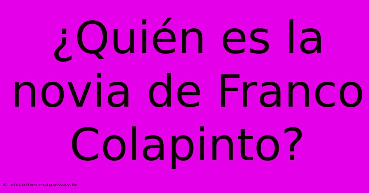 ¿Quién Es La Novia De Franco Colapinto?