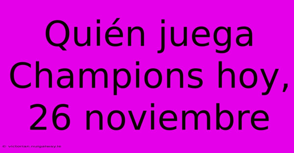 Quién Juega Champions Hoy, 26 Noviembre