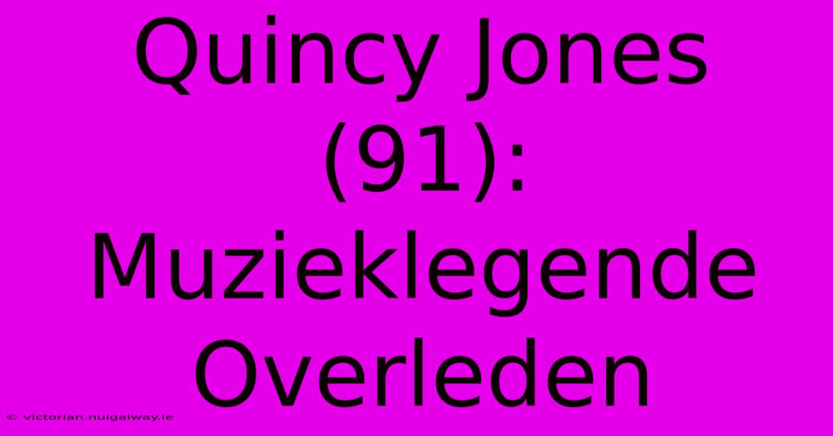 Quincy Jones (91): Muzieklegende Overleden