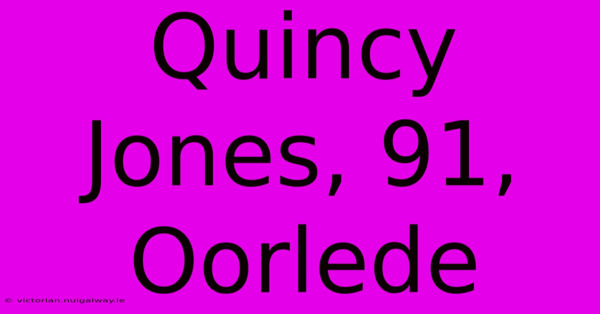 Quincy Jones, 91, Oorlede