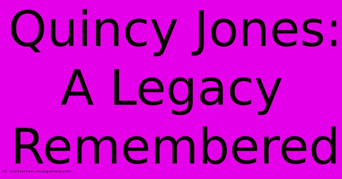 Quincy Jones: A Legacy Remembered