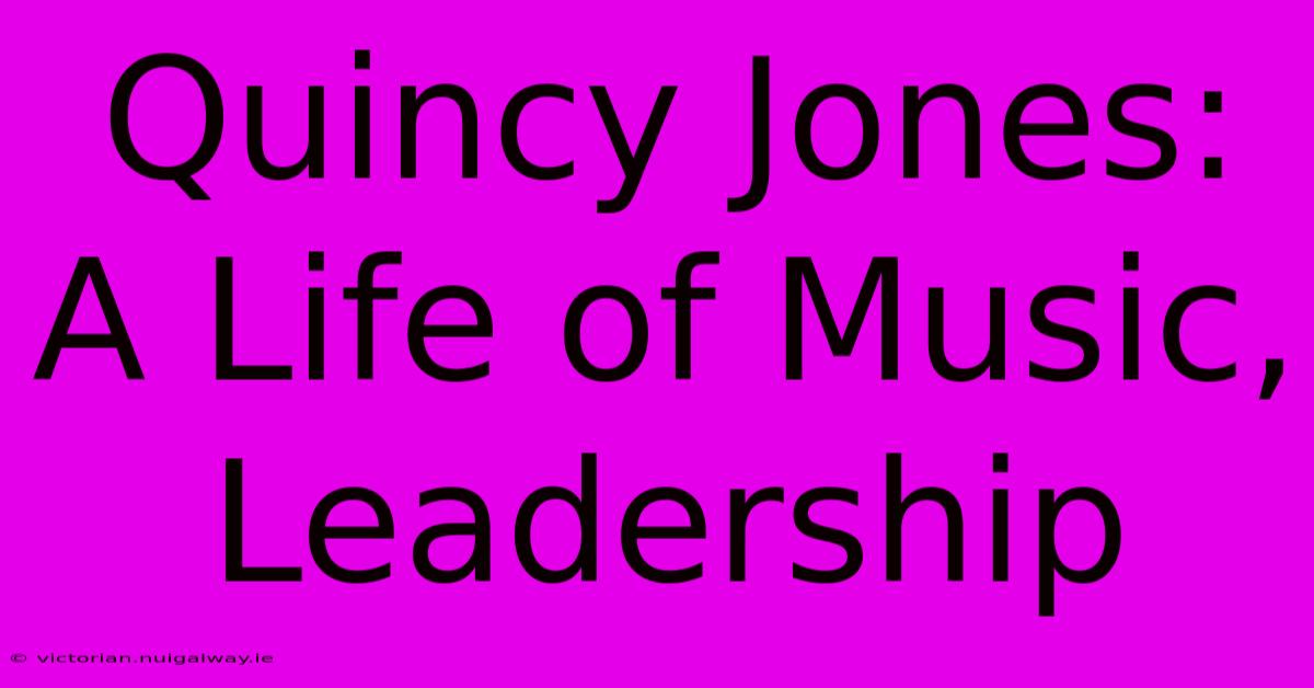 Quincy Jones: A Life Of Music, Leadership