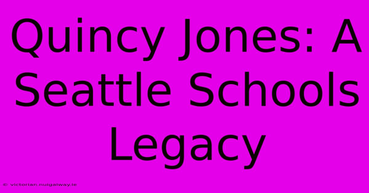 Quincy Jones: A Seattle Schools Legacy