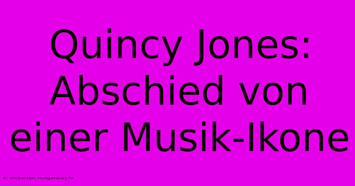 Quincy Jones: Abschied Von Einer Musik-Ikone