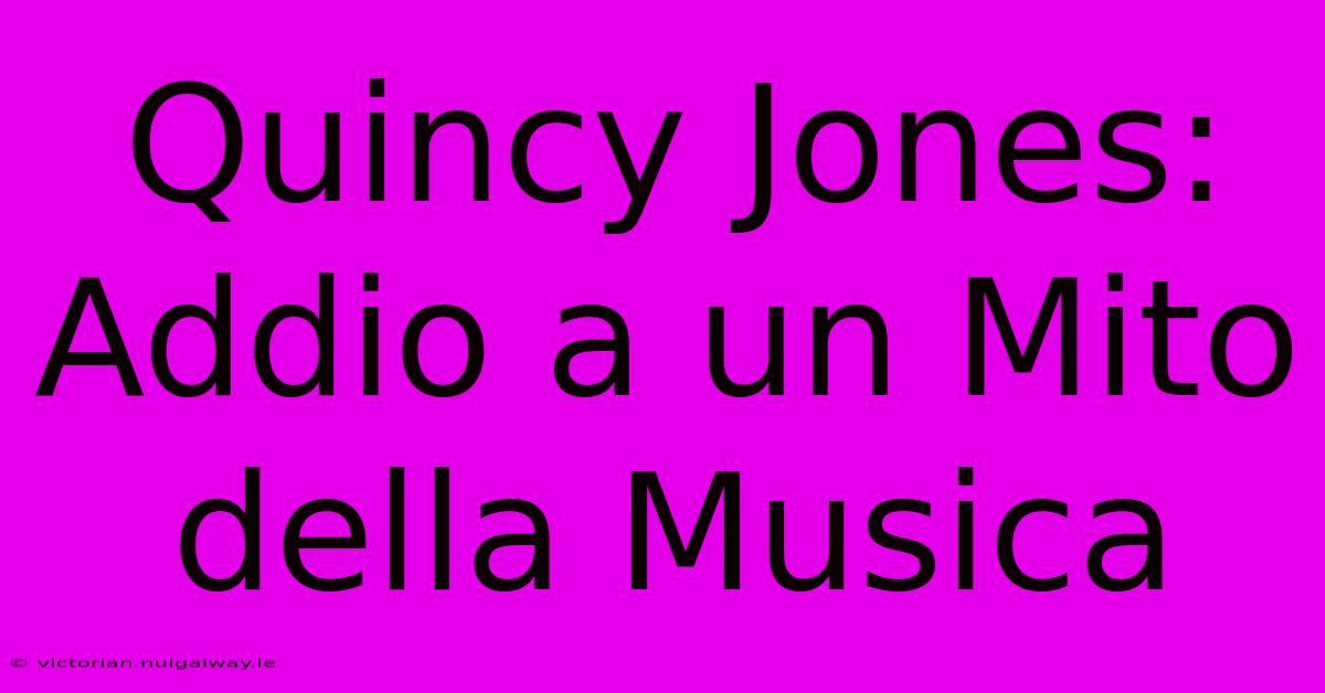 Quincy Jones: Addio A Un Mito Della Musica