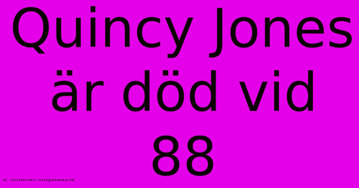 Quincy Jones Är Död Vid 88