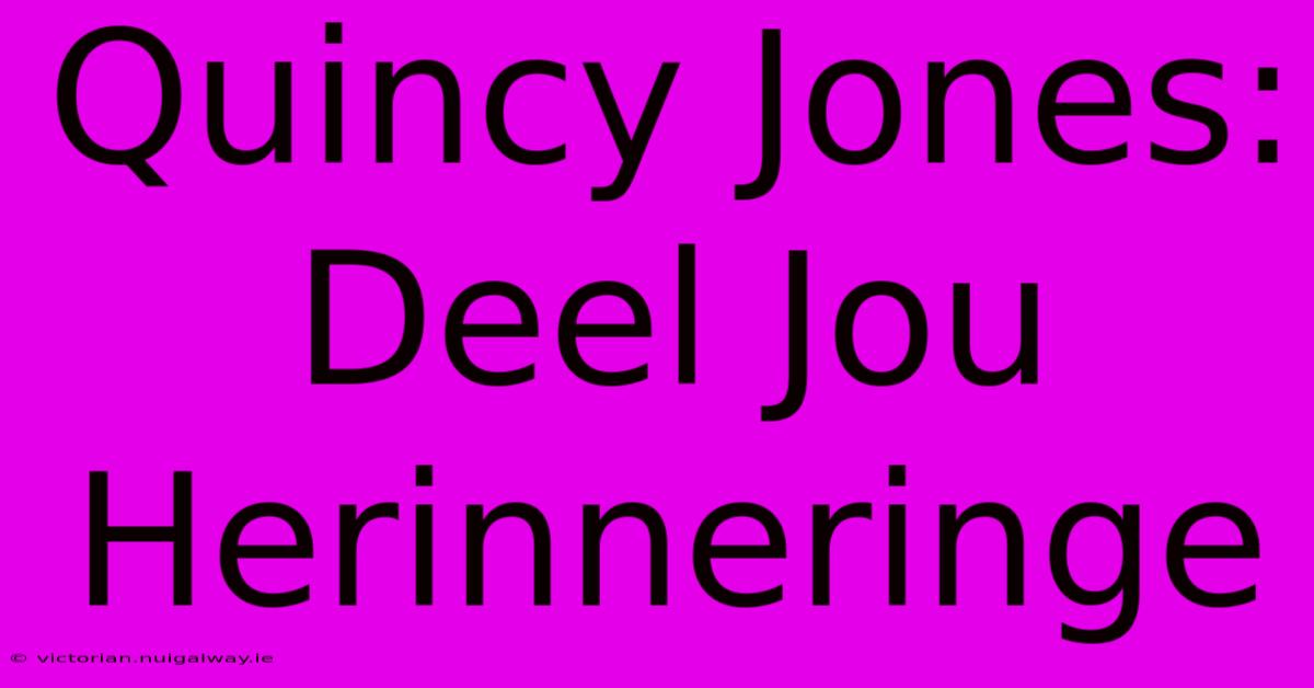 Quincy Jones: Deel Jou Herinneringe