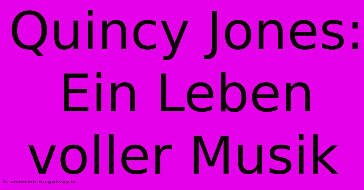 Quincy Jones: Ein Leben Voller Musik