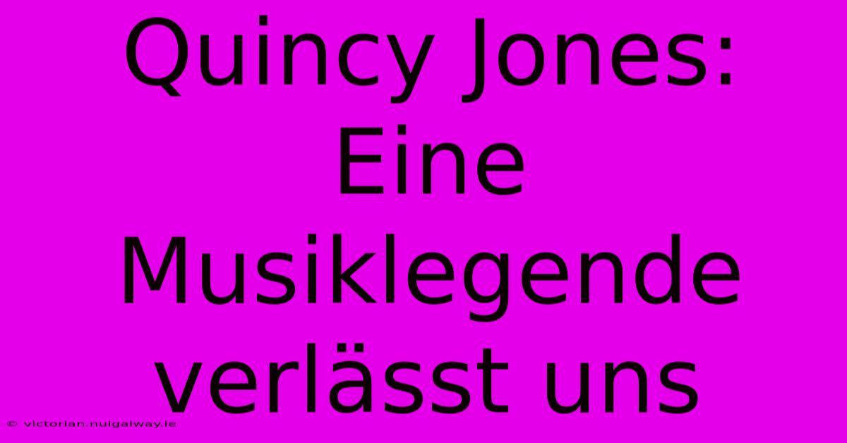 Quincy Jones: Eine Musiklegende Verlässt Uns 