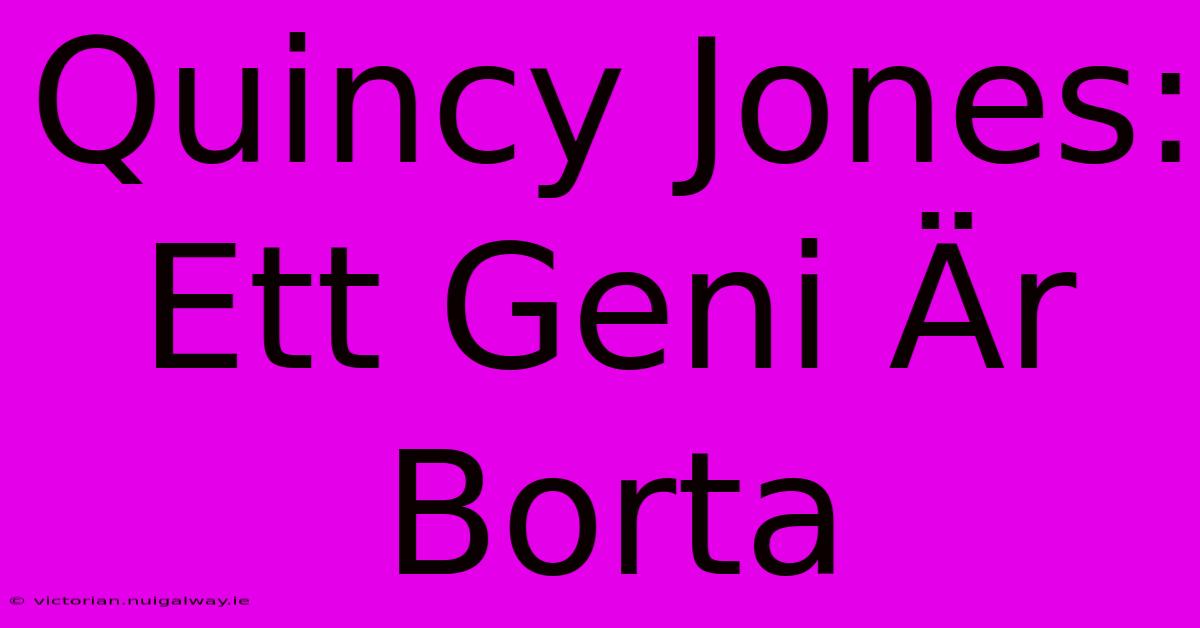 Quincy Jones: Ett Geni Är Borta