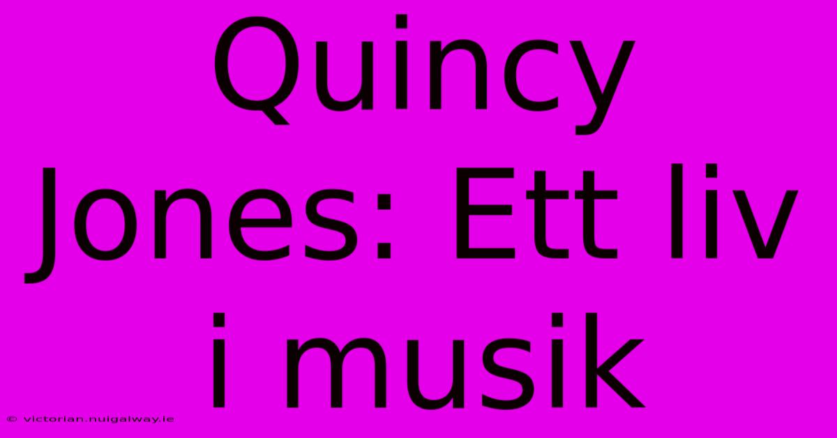 Quincy Jones: Ett Liv I Musik 