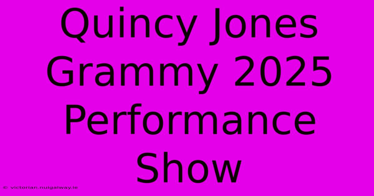 Quincy Jones Grammy 2025 Performance Show