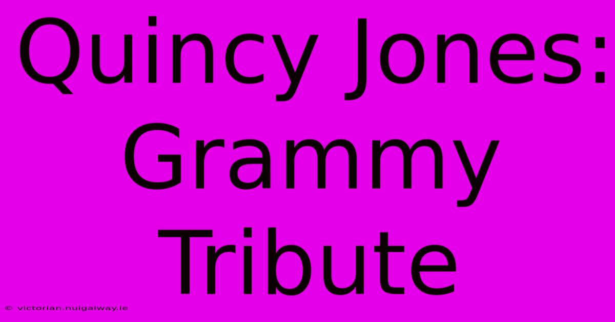 Quincy Jones: Grammy Tribute