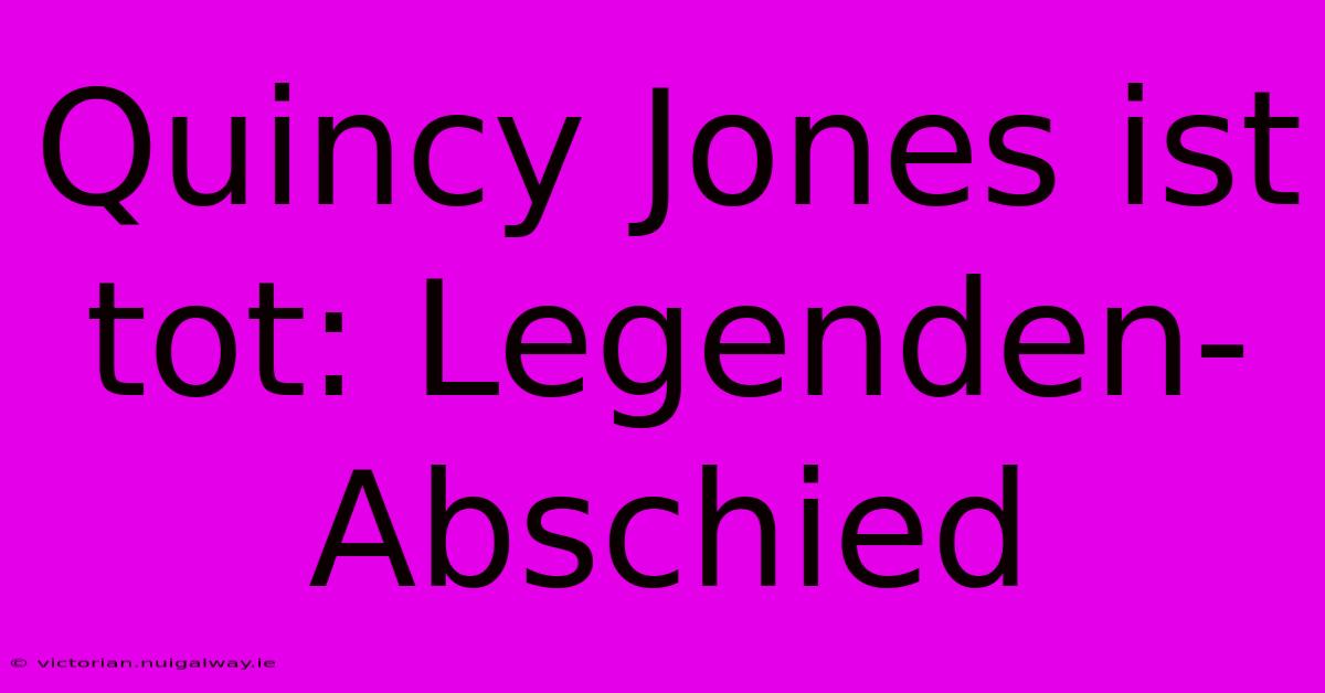 Quincy Jones Ist Tot: Legenden-Abschied