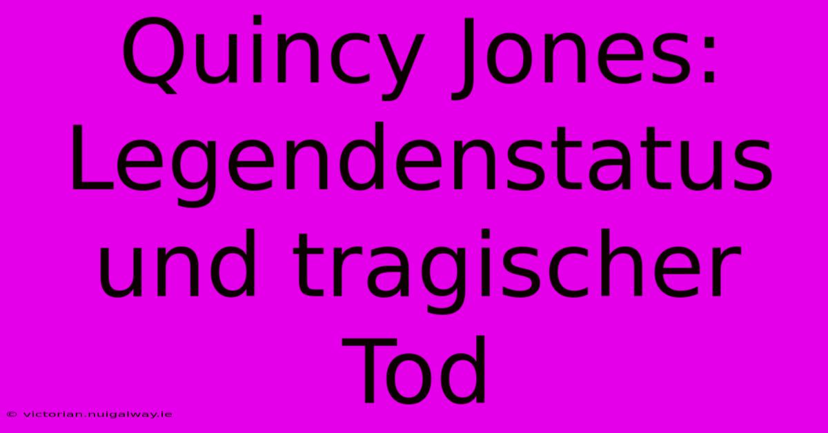 Quincy Jones:  Legendenstatus Und Tragischer Tod