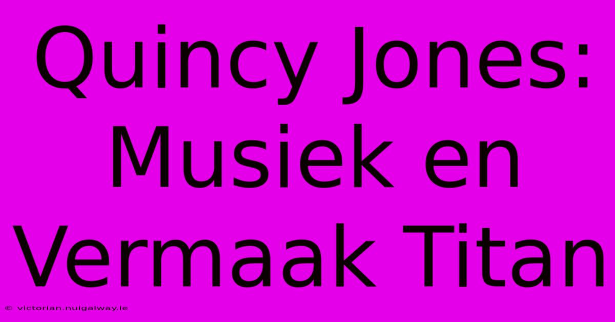 Quincy Jones: Musiek En Vermaak Titan 