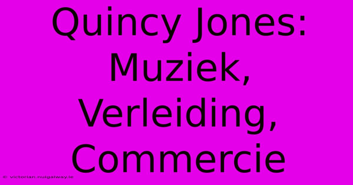 Quincy Jones: Muziek, Verleiding, Commercie