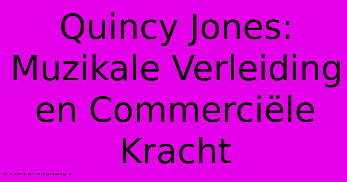 Quincy Jones: Muzikale Verleiding En Commerciële Kracht