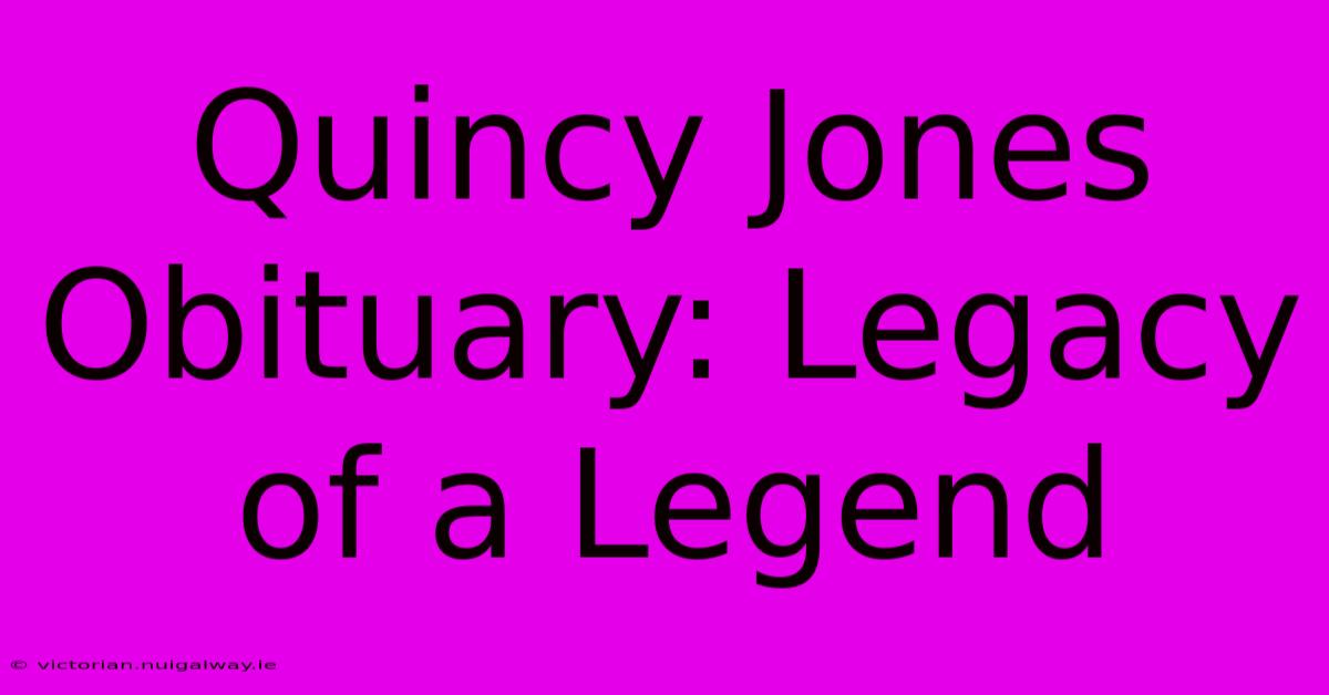 Quincy Jones Obituary: Legacy Of A Legend