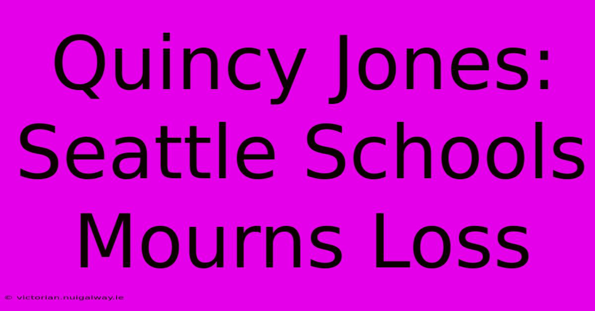 Quincy Jones: Seattle Schools Mourns Loss 