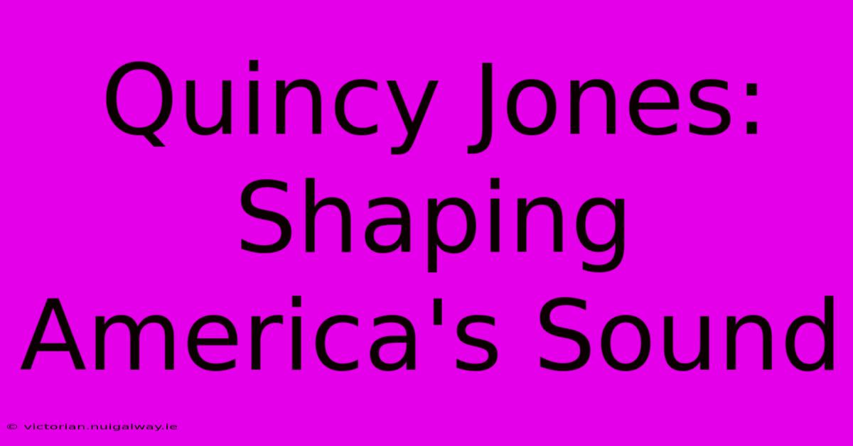 Quincy Jones: Shaping America's Sound