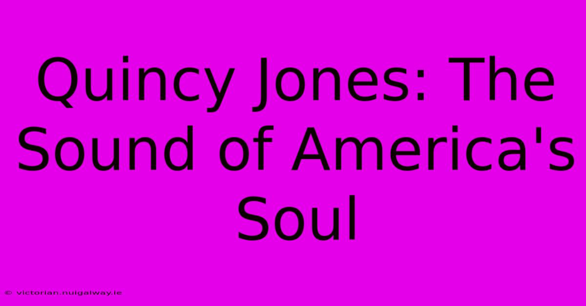 Quincy Jones: The Sound Of America's Soul 