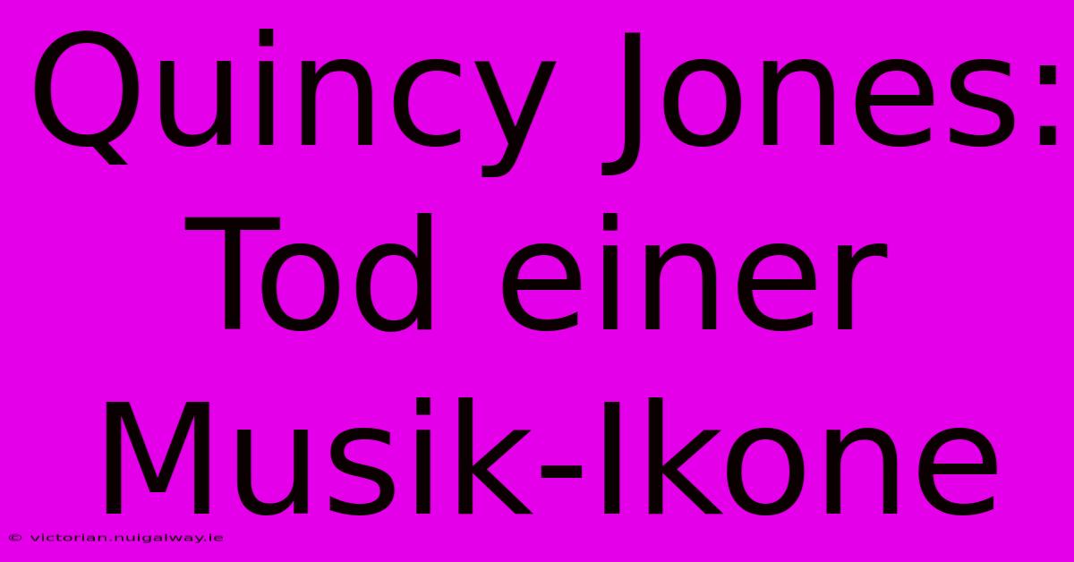 Quincy Jones: Tod Einer Musik-Ikone