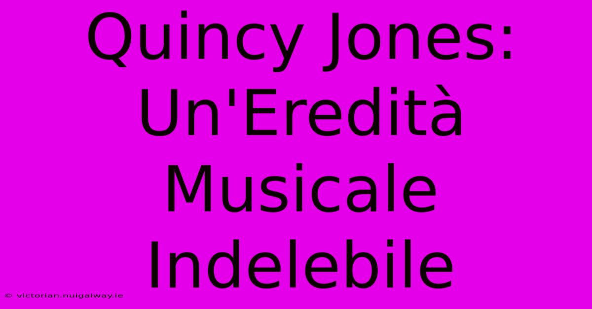 Quincy Jones: Un'Eredità Musicale Indelebile 