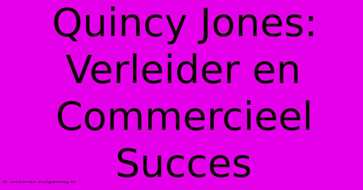 Quincy Jones: Verleider En Commercieel Succes