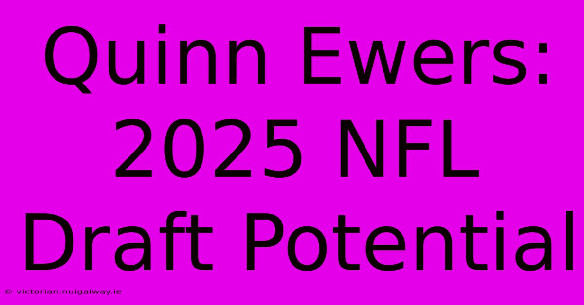 Quinn Ewers: 2025 NFL Draft Potential