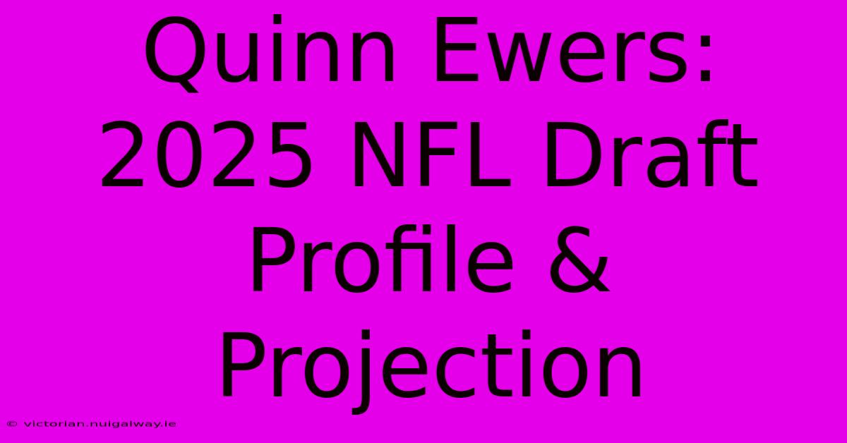 Quinn Ewers: 2025 NFL Draft Profile & Projection