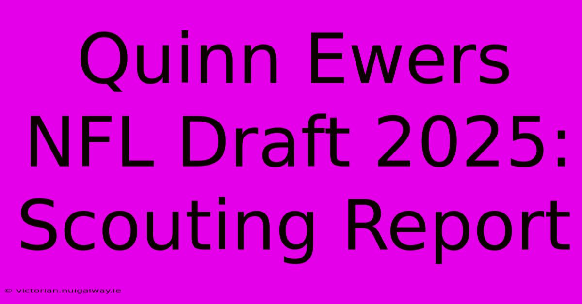 Quinn Ewers NFL Draft 2025: Scouting Report