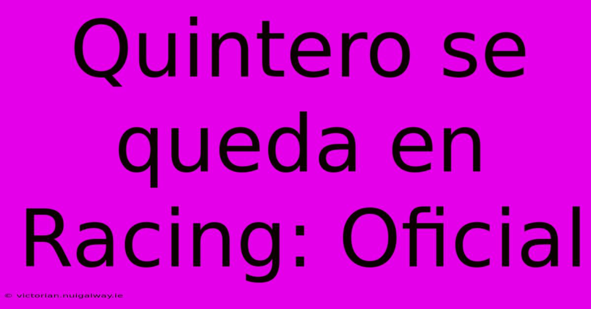 Quintero Se Queda En Racing: Oficial