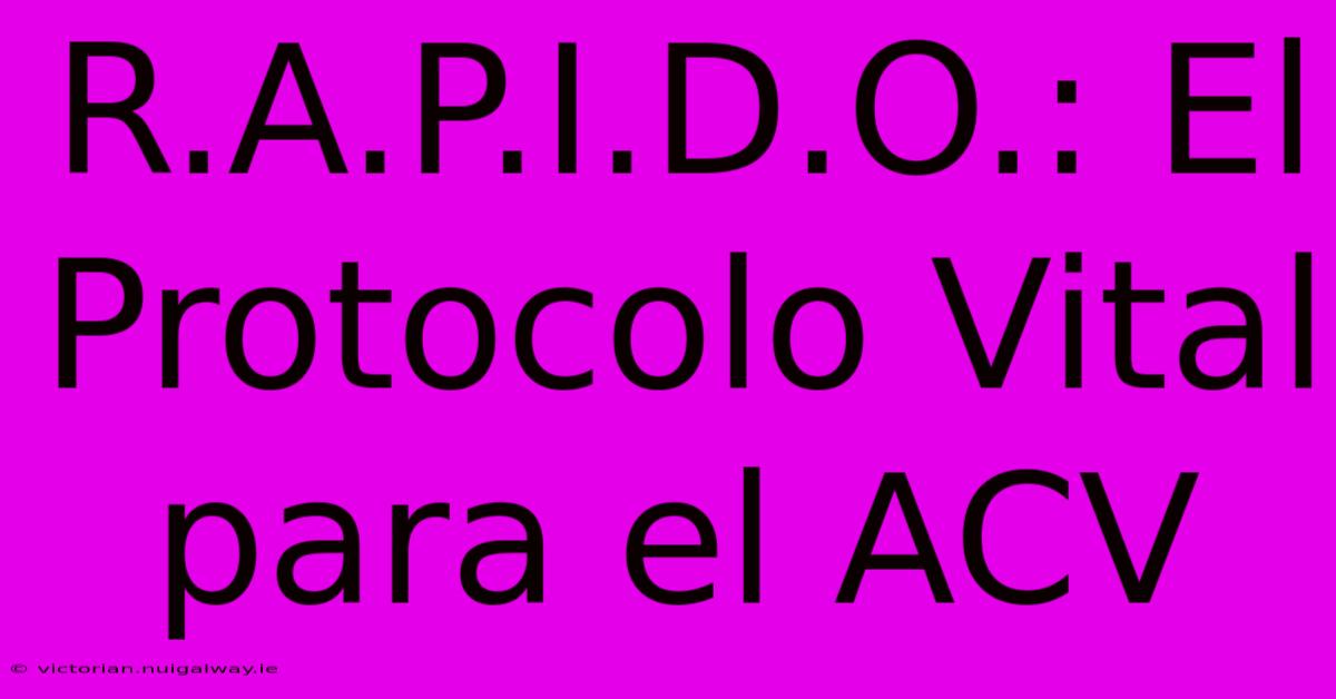 R.A.P.I.D.O.: El Protocolo Vital Para El ACV