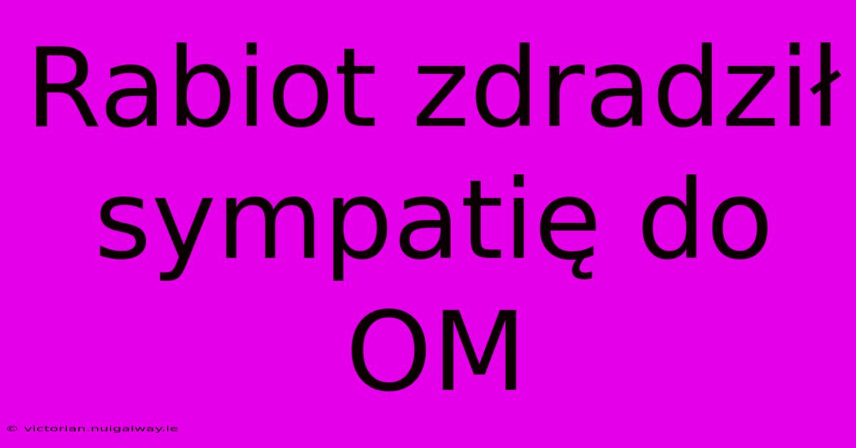 Rabiot Zdradził Sympatię Do OM 