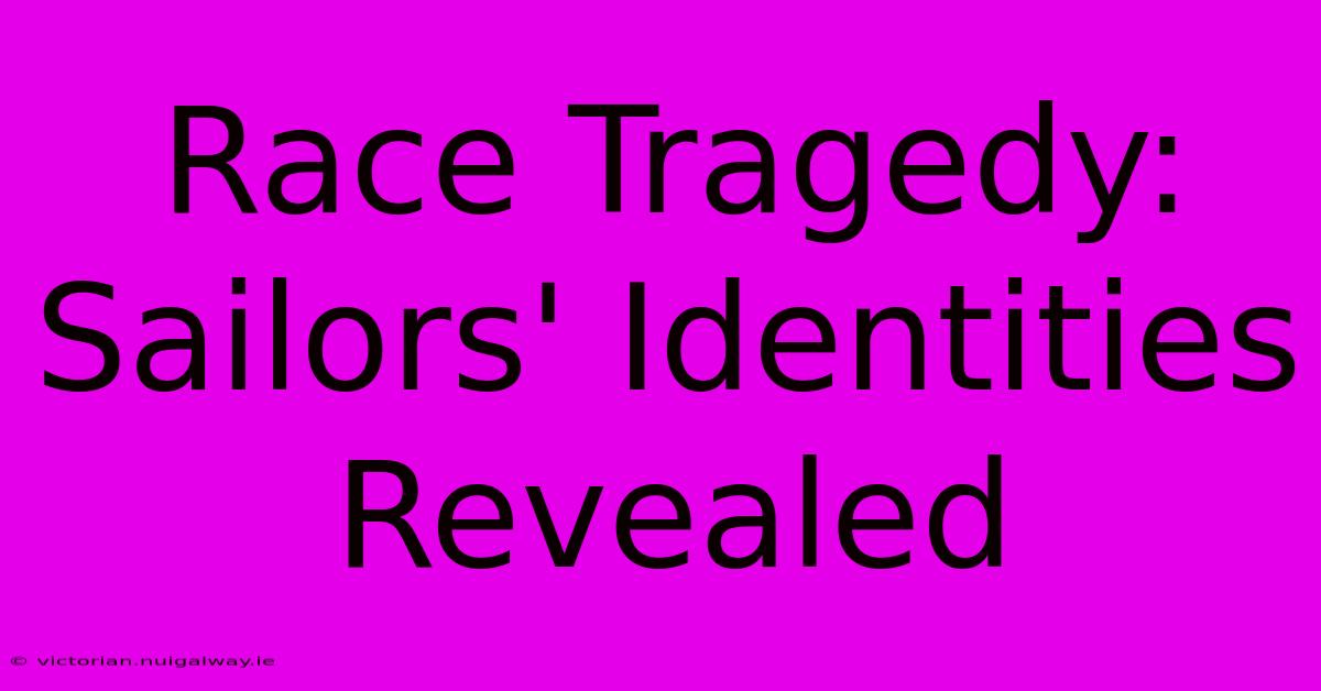 Race Tragedy: Sailors' Identities Revealed