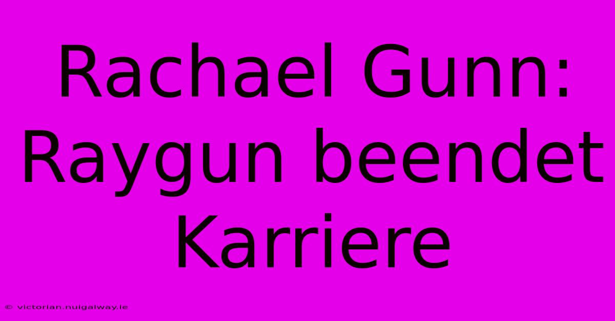 Rachael Gunn: Raygun Beendet Karriere